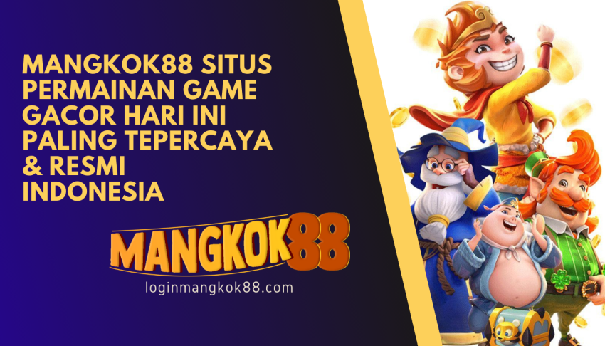 MANGKOK88-Situs-permainan-game-Gacor-Hari-Ini-Paling-Tepercaya-&-Resmi-Indonesia
