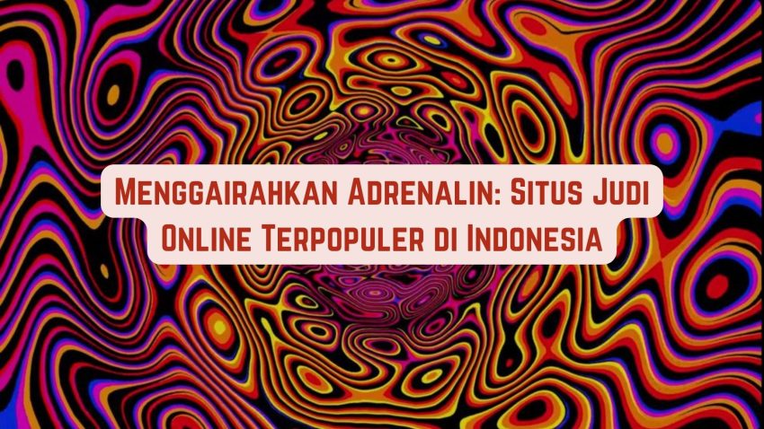 Menggairahkan Adrenalin: Betting Online Terpopuler di Indonesia