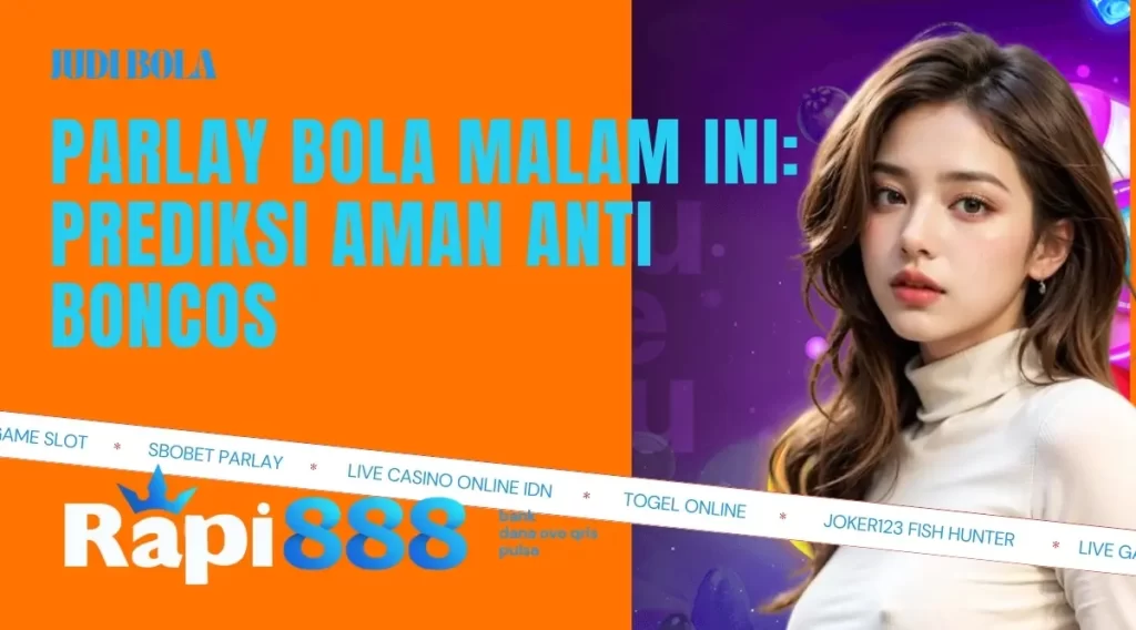 Parlay Bola Malam Ini Prediksi Aman