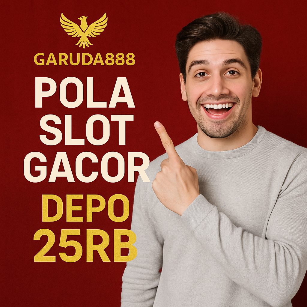 Pola Slot Gacor Depo 25 RB Garuda888